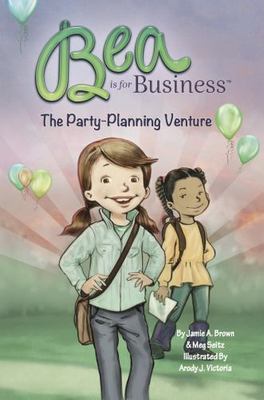 Bea Is for Business: The Party-Planning Venture by Brown, Jamie A., Brand New...