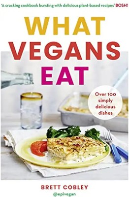 What Vegans Eat: A cookbook for everyone with over 100 delicious recipes. Recomm