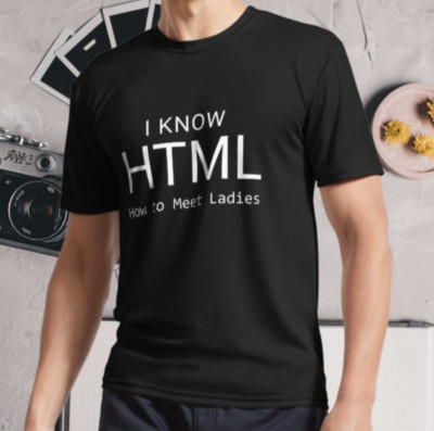 New Shirt I Know HTML How To Meet Ladies Active Logo T-Shirt Funny Size S - 5XL