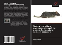 Igor Kozlow | Wp¿Yw CzynnikóW Antropogenicznych Na Poziom HormonóW U SamcóW...