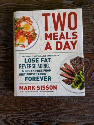 Two Meals a Day : The Simple, Sustainable Strategy to Lose Fat, Reverse Aging,