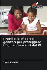 I ruoli e le sfide dei genitori per proteggere i figli adolescenti dal W by Tigi