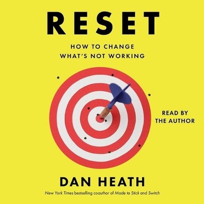 Reset: How to Change What's Not Working by Dan Heath