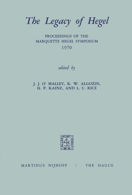 The Legacy of Hegel: Proceedings of the Marquette Hegel Symposium 1970