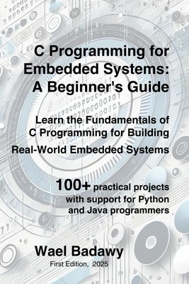 C Programming for Embedded Systems: A Beginner's Guide: Learn the