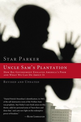 Uncle Sam's Plantation: How Big Government Enslaves America's Poor and What ...