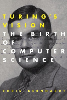 Turing's Vision: The Birth of Computer Science by Chris Bernhardt (English) Pape