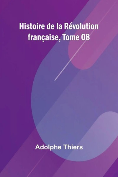 Histoire De La RéVolution FrançAise, Tome 08 Adolphe Thiers Taschenbuch 2025-image