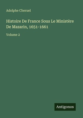 Adolphe Cheruel | Histoire De France Sous Le Ministère De Mazarin, 1651-1661
