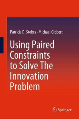Using Paired Constraints to Solve The Innovation Problem Patricia D. Stokes