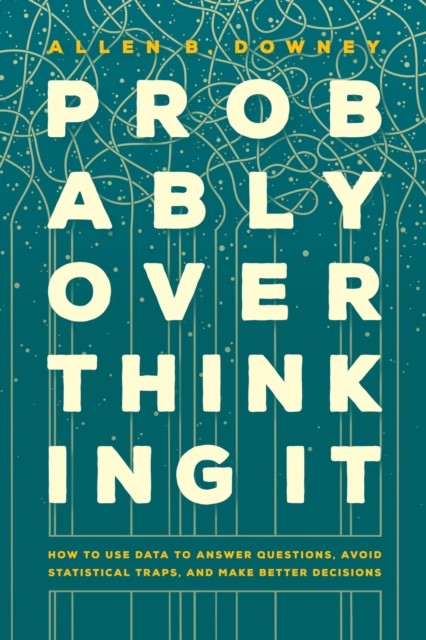 Probably Overthinking It: How to Use Data to An. Downey** - Image 2