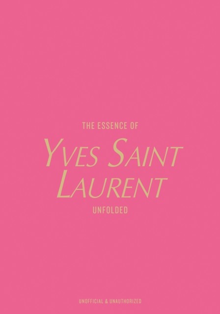 The Essence Of Yves Saint Laurent : Unfolded Kelly Reising - Image 9