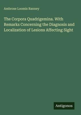 Ambrose Loomis Ranney | The Corpora Quadrigemina. With Remarks Concerning the...