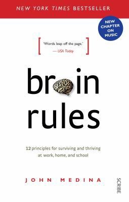 Brain Rules: 12 principles for Surviving and Thriving at Work, Home, and...
