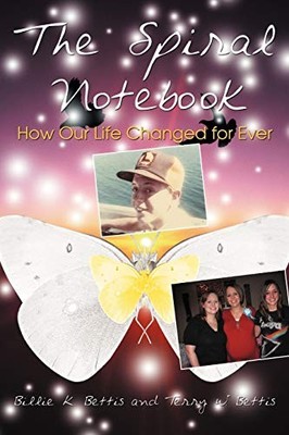 Spiral Notebook : How Our Life Changed for Ever by Terry W. Bettis and Billie...