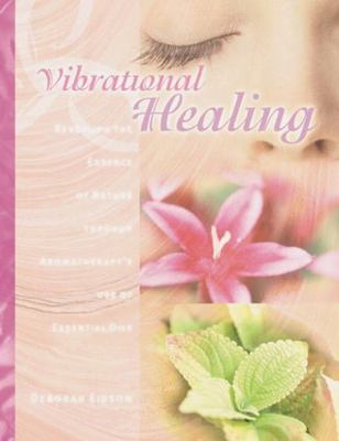 Vibrational Healing: Revealing the Essence of Nature Through Aromatherapy and...