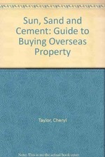 Sun, Sand and Cement: Guide to Buying Overseas Property,Cheryl T