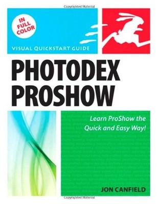Photodex ProShow: Visual QuickStart Guide (Visual QuickStart Gui