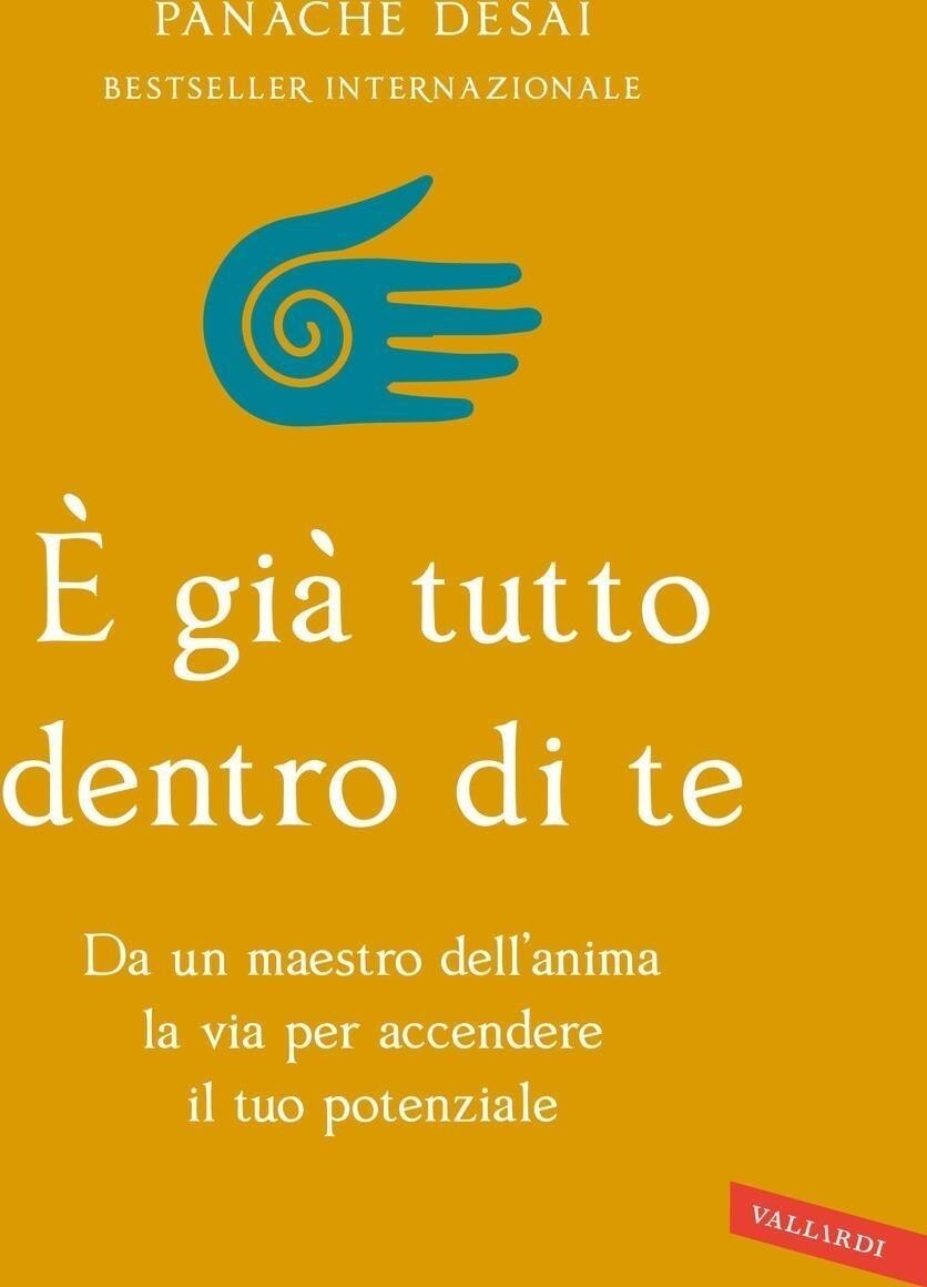 Libri Desai Panache - E' Gia Tutto Dentro Di Te. Da Un Maestro Dell'anima La Via
