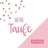 Meine Taufe: Erinnerungsalbum Und GäStebuch FüR GlüCkwüNsche Und