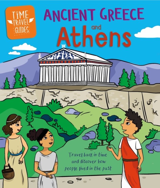 Time Travel Guides: Ancient Greeks and Athens by Sarah Ridley (Paperback Book)