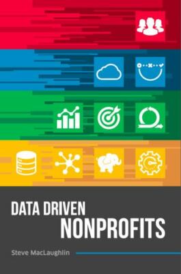 Data Driven Nonprofits by MacLaughlin, Steve