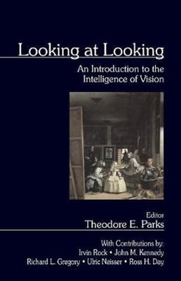 Looking at Looking: An Introduction to the Intelligence of Vision by Parks: New
