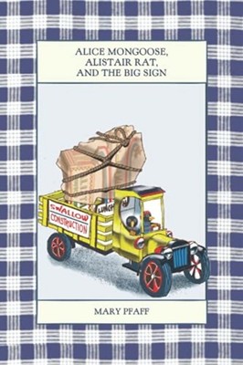 Alice Mongoose, Alistair Rat, and the Big Sign -  NEW Mary Pfaff 2021