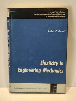 Elasticity in Engineering Mechanics by Arthur P. Boresi 1965 Civil Mechanical