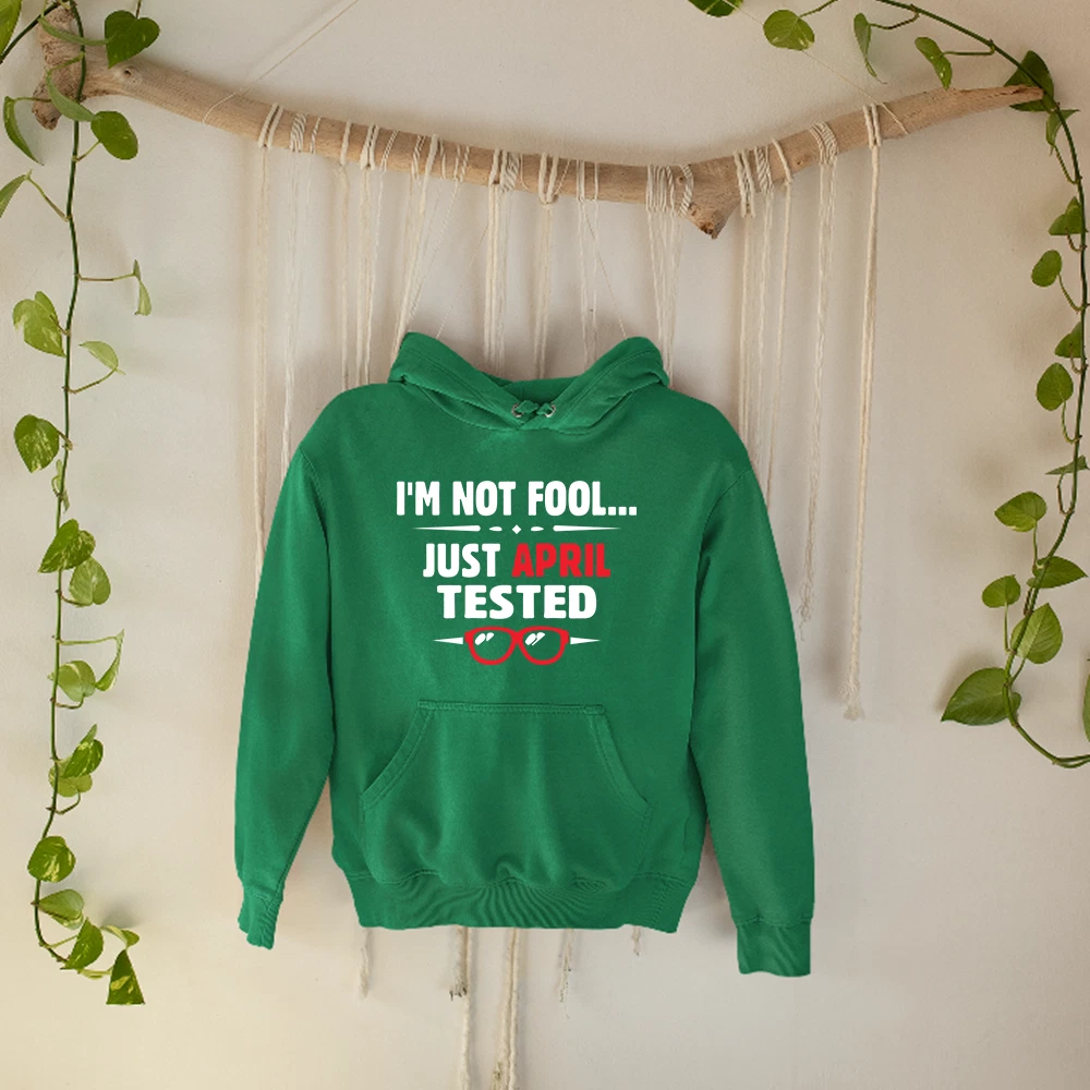 Im Not Fool Just April Tested Hoodie Fools Day Prank Funny Party Wear Gift
