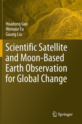 Scientific Satellite and Moon-Based Earth Observation for Global Change | Buch