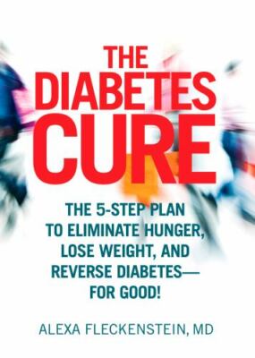 The Diabetes Cure: The 5-Step Plan to Eliminate Hunger, Lose Weight, and Reverse