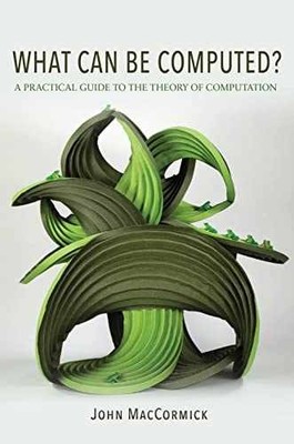 What Can Be Computed?: A Practical Guide - Hardcover, by MacCormick John - Good
