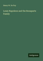 Louis Napoleon And The Bonaparte Family Henry W. De Puy Taschenbuch Englisch