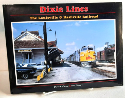 Dixie Lines : The Louisville and Nashville Railroad by Ron Flanary and David...