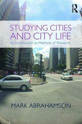 Studying Cities and City Life : Methods of Research by Mark Abrahamson 2017 Pbk