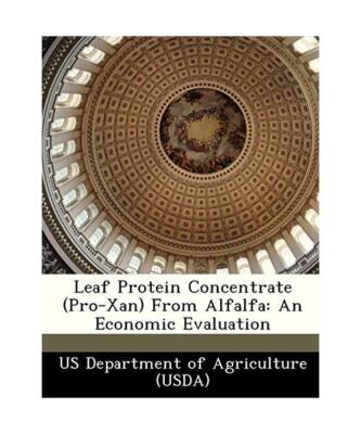 Leaf Protein Concentrate [Pro-Xan] From Alfalfa: An Economic Evaluation, US Depa