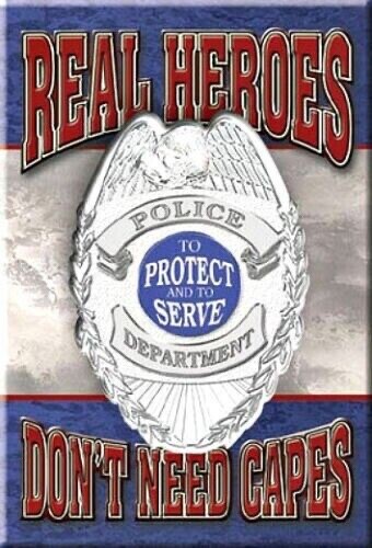 REAL HEROES DON'T NEED CAPES POLICE DEPT to Serve &....2 by 3 Inch Magnet - Picture 1 of 1