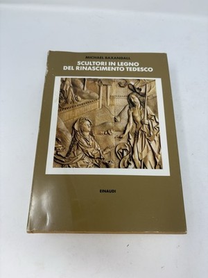 Michael Baxandall - Scultori in legno del Rinascimento tedesco (1989)