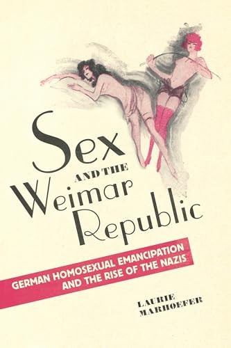 Sex And The Weimar Republic : German Homosexual Emancipation And The Rise Of The Nazis Laurie Marhoefer - Image 8