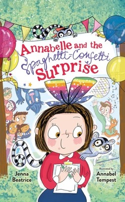 Annabelle and the Spaghetti-Confetti Surprise by Jenna Beatrice (Hardback Book)