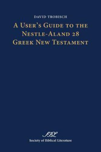 A User's Guide to the Nestle-aland 28 Greek New Testament (Society of Biblical L