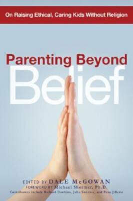 Parenting Beyond Belief: On Raising Ethical, Caring Kids Without Rel - VERY GOOD