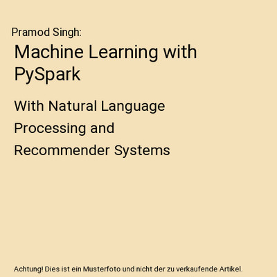 Machine Learning with PySpark: With Natural Language Processing and Recommender 