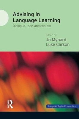Advising in Language Learning: Dialogue, Tools and Context by Jo Mynard (English
