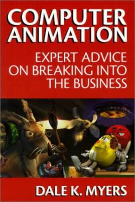 Computer Animation: Expert Advice on Breaking Into the Business - VERY GOOD