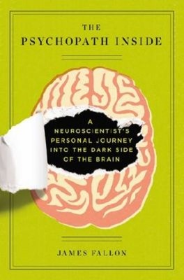 The Psychopath Inside : A Neuroscientist's Personal Journey into
