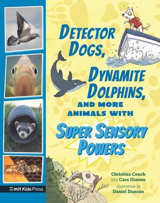 Detector Dogs, Dynamite Dolphins, and More Animals with Super Sensory Powers by