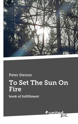 Peter Steiner | To Set The Sun On Fire | Taschenbuch | Deutsch (2026) | 26 S.