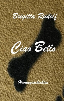 Ciao Bello Hundegeschichten Brigitta Rudolf Taschenbuch 256 S. Deutsch 2019